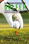 Die besten Muskelaufbaurezepte fur Golfer: Proteinreiche Gerichte, um dich starker und deinen Abschlag schneller zu machen