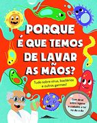 Porque é que Temos de Lavar as Mãos? Tudo Sobre Vírus, Bactérias e Outros Germes! (en Portugués)
