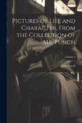 Pictures of Life and Character, From the Collection of mr. Punch; Volume 2 (en Inglés)