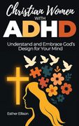 Christian Women With Adhd: Understand and Embrace God's Design for Your Mind (en Inglés)
