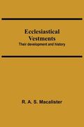 Ecclesiastical Vestments: Their Development And History (en Inglés)