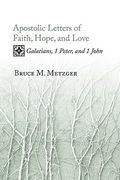 apostolic letters of faith, hope, and love: galatians, 1 peter, and 1 john (en Inglés)