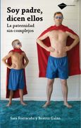 Soy Padre, Dicen Ellos: La paternidad sin complejos