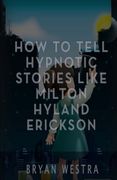 How to Tell Hypnotic Stories Like Milton Hyland Erickson 