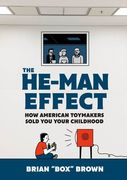 The He-Man Effect: How American Toymakers Sold you Your Childhood (en Inglés)
