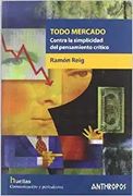 Todo Mercado. Contra la Simplicidad del Pensamiento Crítico (Huellas (Antrhropos))