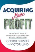 Acquiring More Profit: The Definitive Guide to Successful Real Estate Brokerage Mergers & Acquisitions (en Inglés)