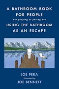 A Bathroom Book for People not Pooping or Peeing but Using the Bathroom as an Escape (en Inglés)