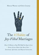 The 4 Habits of Joy-Filled Marriages: How 15 Minutes a day Will Help you Stay in Love 