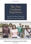 the new graduate experience,post-mls residency programs and early career librarianship