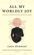 All My Worldly Joy. A Memoir of Motherhood and Mental Health