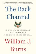 The Back Channel: A Memoir of American Diplomacy and the Case for its Renewal 