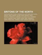 britons of the north: northern brythonic monarchs, northern brythonic saints, saint ninian, gildas, saint mungo, saint patrick, peredur