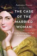 The Case of the Married Woman: Caroline Norton and her Fight for Women'S Justice (en Inglés)