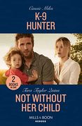 K-9 Hunter / not Without her Child: K-9 Hunter / not Without her Child (Sierra's Web) (Mills & Boon Heroes)