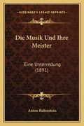Die Musik Und Ihre Meister: Eine Unterredung (1891) (in German)