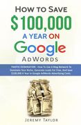 How to Save $100,000 a Year on Google Adwords (en Inglés)