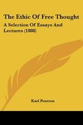 the ethic of free thought: a selection of essays and lectures (1888)