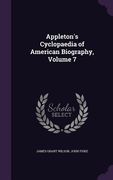 Appleton's Cyclopaedia of American Biography, Volume 7 (en Inglés)