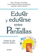 Educar y Educarse Entre Pantallas de Agustín Huete García; Sara Serrate González(Narcea Ediciones)