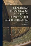 Glandular Enlargement and Other Diseases of the Lymphatic System (en Inglés)