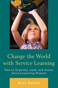Change the World With Service Learning: How to Organize, Lead, and Assess Service-Learning Projects (en Inglés)
