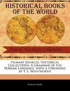primary sources, historical collections: a grammar of the persian language, with a foreword by t. s. wentworth (en Inglés)