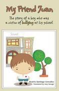 My Friend Juan: The Story of a boy who was a victim of buyllling (en Inglés)