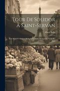 Tour de Solidor à Saint-Servan: État Actuel et Restitution au Xive Siècle de la Tour et de ses Abor (en Francés)