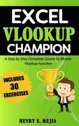 Excel Vlookup Champion: A Step by Step Complete Course to Master Vlookup Function in Microsoft Excel: 1 (Excel Champions) (en Inglés)