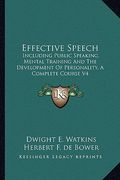 effective speech: including public speaking, mental training and the development of personality, a complete course v4 (en Inglés)