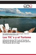 Las Tic´S y el Turismo: Influencia de las Tic´S en el Turista al Momento de Buscar Información Para la Planificación de un Viaje (in Spanish)