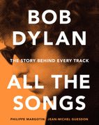 Bob Dylan all the Songs. The Story Behind Every Track (en Inglés)
