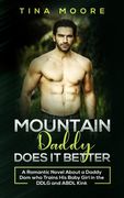 Mountain Daddy Does it Better: A Romantic Novel About a Daddy Dom Who Trains His Baby Girl in the DDLG and ABDL kink 