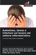 Autostima, stress e infortuni sul lavoro nel settore infermieristico (en Italiano)