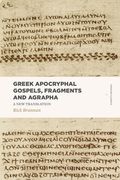 Greek Apocryphal Gospels, Fragments, and Agrapha: A New Translation (en Inglés)