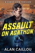 Assault on Agathon - a Cabot Cain Thriller (Book 5) (Cabot Cain Series)