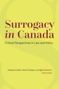 Surrogacy in Canada: Critical Perspectives in Law and Policy