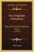 Neu Aufgelegte Arithmetica: Oder Sehr Nutzliche Rechen-Kunst (1735) (en Alemán)
