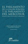 El Parlamento de la Union Europea y el Parlamento del Mercosur. Ensayos Para un Estudio Comparado