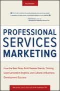 Professional Services Marketing: How the Best Firms Build Premier Brands, Thriving Lead Generation Engines, and Cultures of Business Development Success (en Inglés)