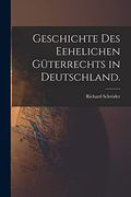 Geschichte des Eehelichen Güterrechts in Deutschland. (en Alemán)