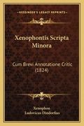 Xenophontis Scripta Minora: Cum Brevi Annotatione Critic (1824) (in Latin)