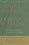 Liderazgo al Máximo: Maximice su Potencial y Capacite a su Equipo (in Spanish)