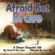 Afraid But Brave: A Simeon Sasquatch Tale (en Inglés)