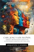 Carl Jung y los Sueños: Líbido e Inconsciente Colectivo: La Psicología Analítica de Carl Jung
