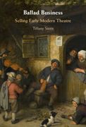 Ballad Business. Selling Early Modern Theatre