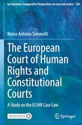 The European Court of Human Rights and Constitutional Courts: A Study on the Ecthr Case law (Ius Gentium: Comparative Perspectives on law and Justice)
