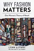 Why Fashion Matters: One Woman's Theory of Retail (en Inglés)