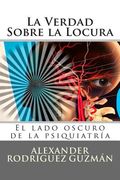 La Verdad Sobre la Locura: El lado oscuro de la psiquiatría